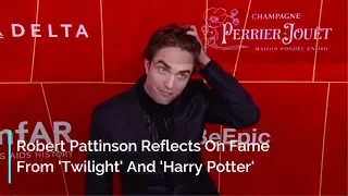 Robert Pattinson Reflects On Fame From 'Twilight' And 'Harry Potter'