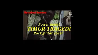 POWER METAL- TIMUR TRAGEDI " ROCK GUITAR COVER BY ZAINAL BORNEO " CADAS🤘