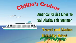 American Cruise Lines  To sail Alaska This Summer