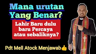 Mana urutan Yang Benar?? Lahir Baru dahulu, setelah itu baru Percaya, atau sebaliknya?