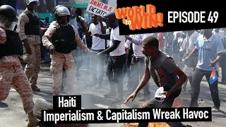 Haiti - Imperialism & Capitalism Wreak Havoc || World to Win Ep 49