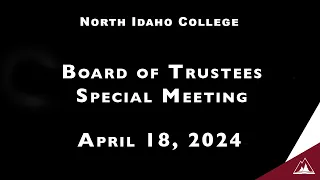 North Idaho College Board of Trustees Special Meeting: April 18, 2024