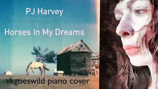 PJ Harvey - Horses In My Dreams | Vkgoeswild multicam piano cover