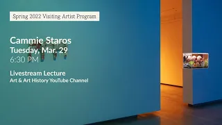 Cammie Staros: Visiting Artist Lecture