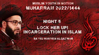 “Lock Her Up!” Incarceration in Islam - Sayed Hossein Al Qazwini I Night 5 I Muharrum 2022/1444