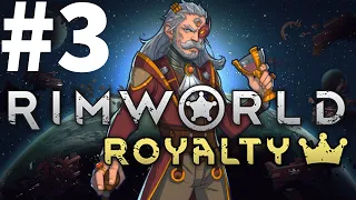 Rimworld Royalty Part #003 Gotta Be Careful