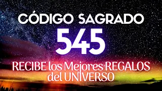 Código Sagrado 545 🙏 RECIBE los Mejores REGALOS del UNIVERSO 🌌❤️🙏🍀 en Ti UNIVERSO⭐