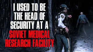 "I Used To Be The Head Of Security At A Soviet Medical Research Facility" Creepypasta