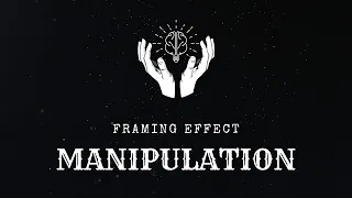 FRAMING EFFECT MANIPULATION: How It Can Be Used