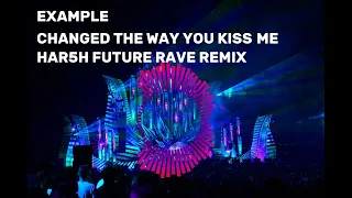 Example - Changed The Way You Kiss Me ( HAR5H Future Rave Remix )