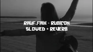 Rauf Faik  Rubicon ( 𝚜𝚕𝚘𝚠𝚎𝚍 + 𝚛𝚎𝚟𝚎𝚛𝚋 )