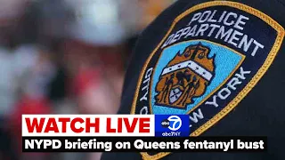 LIVE | NYPD briefing on fentanyl bust in Queens