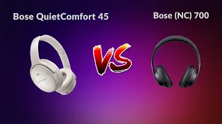 Bose QuietComfort 45 Vs  Bose (NC) 700