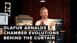 Behind The Curtain: Ólafur Arnalds Chamber Evolutions