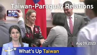 Taiwan-Paraguay Relations, What's Up Taiwan – News at 14:00, August 9, 2023 | TaiwanPlus News