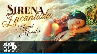 Sirena Encantada, Miguel Morales - Vídeo Oficial