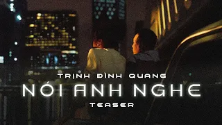 NÓI ANH NGHE - TRỊNH ĐÌNH QUANG | TEASER OFFICIAL