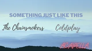 The Chainsmokers & Coldplay - Something Just Like This (ACAPELLA)