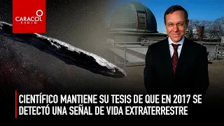 Científico mantiene su tesis de que en 2017 se detectó vida extraterrestre  | Caracol Radio