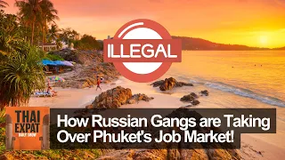 How Russian Gangs are Taking Over Phuket's Job Market!