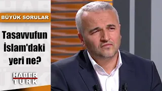 Büyük Sorular - 17 Kasım 2019 (Tasavvufun İslam'daki yeri ne?)