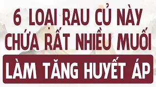 6 LOẠI RAU CỦ chứa rất nhiều MUỐI càng ăn càng làm TĂNG HUYẾT ÁP