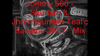 Johnny 500 - Skurbah Ft. Jhorrmountain Teal'c Sandino Mix 2017