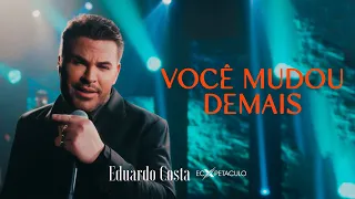 Eduardo Costa - VOCÊ MUDOU DEMAIS (Clipe Oficial)