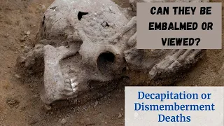 Decapitation and Dismemberment Deaths: Can They Be Embalmed Or Viewed?