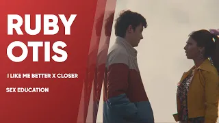 I Like Me Better x Closer | Ruby Otis | Sex Education