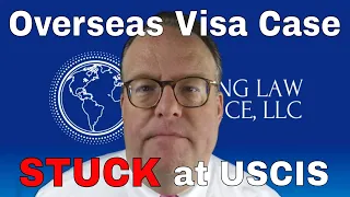 Overseas Visa Case Still Stuck at USCIS