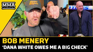 Bob Menery: 'Dana White Owes Me A Big Check' | MMA Fighting