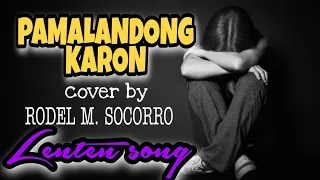 PAMALANDONG KARON-cover by RODEL M. SOCORRO- Awit sa Kwaresma