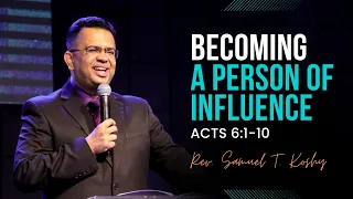 Becoming A Person Of Influence! | Acts 6:1-10 | Rev. Samuel T. Koshy | CGLD | SABC