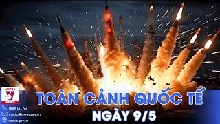 Toàn cảnh Quốc tế 9/5. Nga rải mưa tên lửa Kalibr “dội nát” Ukraine, phòng tuyến Donetsk “vỡ vụn”