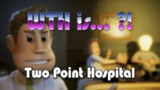 WTH is… Two Point Hospital ?!