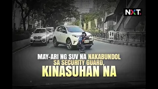 May-ari ng SUV na nakabundol sa security guard, kinasuhan na | NXT