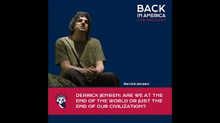 Derrick Jensen: Are We at the End of the World or just the End of our Civilization?