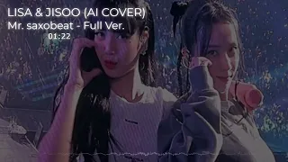 【 LISA & JISOO 】 - Mr. Saxobeat - Full Version ( AI COVER )