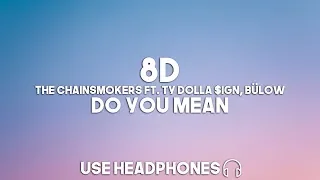 The Chainsmokers ft. Ty Dolla $ign, bülow - Do You Mean (8D Audio)