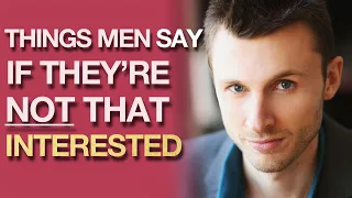 5 Things Men Say When They're NOT That Interested