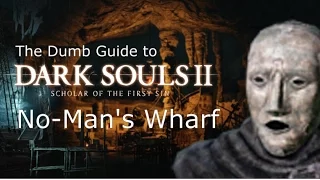 The Dumb Guide to No-Man's Wharf [Dark Souls 2 SotFS]