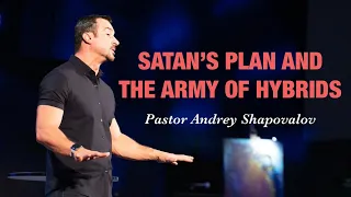 «Satan's plan and the army of hybrids» Pastor Andrey Shapovalov