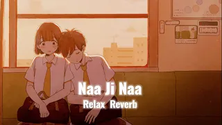 Naa Ji Naa (slowed+reverb) | Hardy Sandhu | Relax Reverb