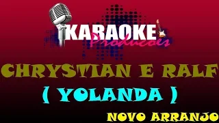 CHRYSTIAN E RALF - YOLANDA (NOVO ARRANJO) ( KARAOKE )