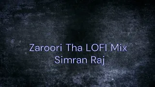 Zaroori Tha || Simran Raj || Slowed And Reverb || Trending Lofi Mix || Lofi Songs