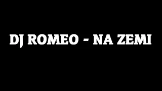 DJ ROMEO - NA ZEMI