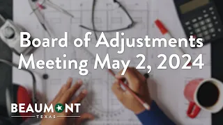 Board of Adjustment Meeting May 2, 2024 | City of Beaumont, TX