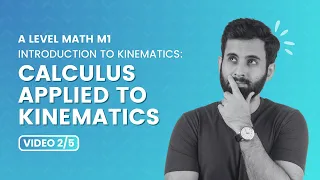 Mastering A-Level M1 Mechanics: Kinematics - Calculus applied to Kinematics