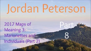 2017 Maps of Meaning 3: Marionettes and Individuals (Part 2) from Jordan Peterson Part 8 of 10